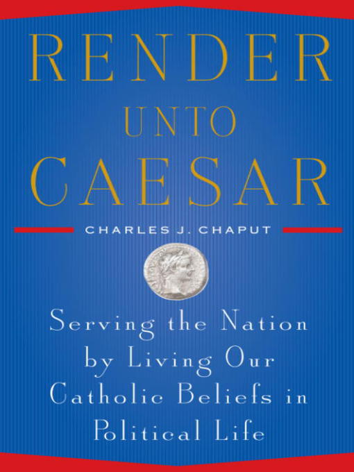 Title details for Render Unto Caesar by Charles J. Chaput - Available